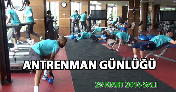 ANTRENMAN GÜNLÜĞÜ 29 MART 2016 SALI