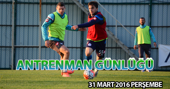 ANTRENMAN GÜNLÜĞÜ 31 MART 2016 PERŞEMBE