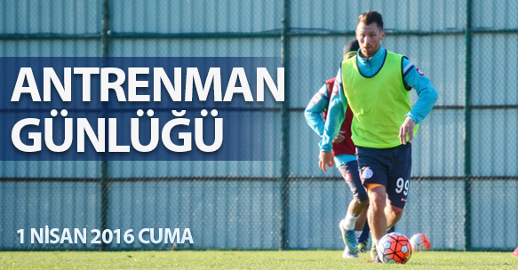 ANTRENMAN GÜNLÜĞÜ 1 NİSAN 2016 CUMA