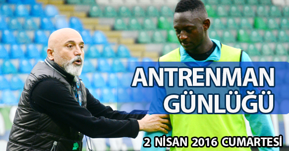 ANTRENMAN GÜNLÜĞÜ 2 NİSAN 2016 CUMARTESİ