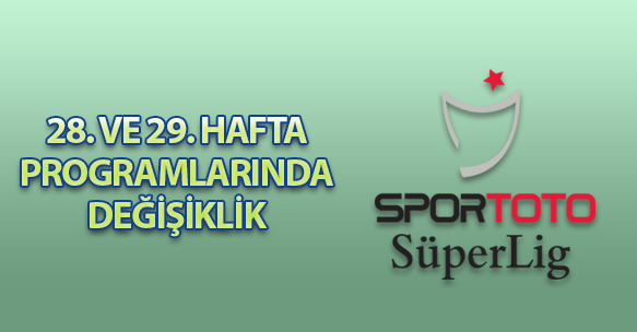 28 ve 29. Hafta programlarında değişiklik