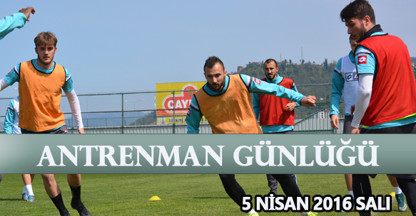 ANTRENMAN GÜNLÜĞÜ 5 NİSAN 2016 SALI