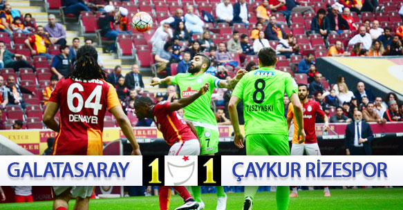 GALATASARAY: 1 - ÇAYKUR RİZESPOR: 1