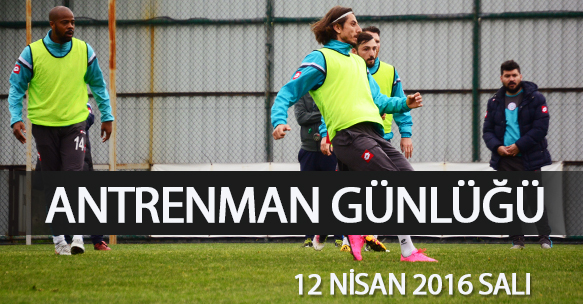 ANTRENMAN GÜNLÜĞÜ 12 NİSAN 2016 SALI