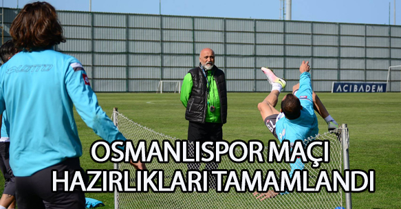 OSMANLISPOR MAÇI HAZIRLIKLARI TAMAMLANDI