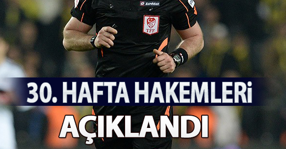 30. HAFTA HAKEMLERİ AÇIKLANDI
