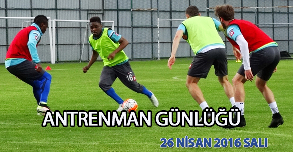 ANTRENMAN GÜNLÜĞÜ 26 NİSAN 2016 SALI