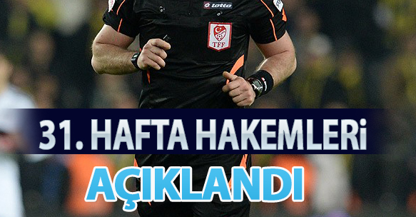 31. HAFTA HAKEMLERİ AÇIKLANDI