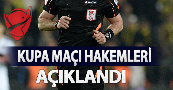 KUPA MAÇI HAKEMLERİ AÇIKLANDI