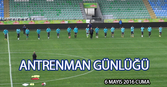 ANTRENMAN GÜNLÜĞÜ 6 MAYIS 2016 CUMA