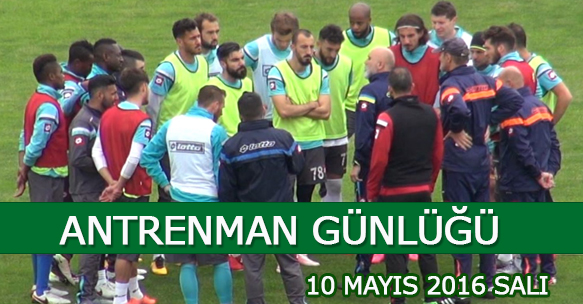 ANTRENMAN GÜNLÜĞÜ 10 MAYIS 2016 SALI