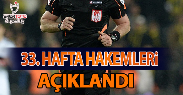 33. HAFTA HAKEMLERİ AÇIKLANDI