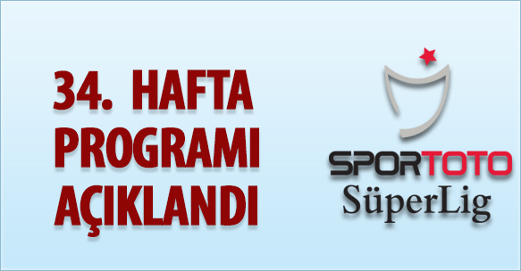 34. HAFTA PROGRAMI AÇIKLANDI
