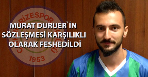 Murat Duruer'in sözleşmesi karşılıklı olarak feshedildi