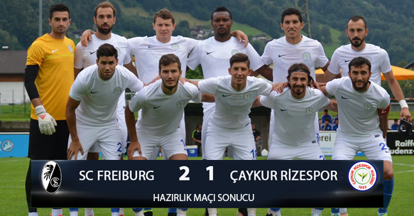 HAZIRLIK MAÇI SONUCU FREIBURG 2-1 ÇAYKUR RİZESPOR