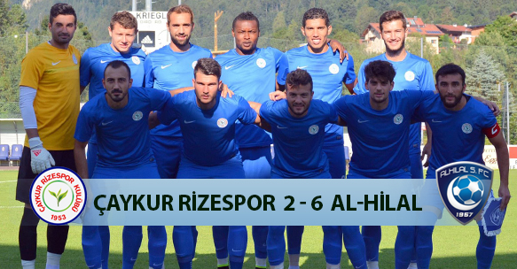 HAZIRLIK MAÇI SONUCU ÇAYKUR RİZESPOR 2-6 AL-HİLAL