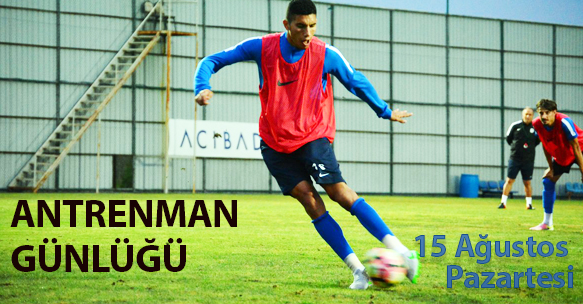 ANTRENMAN GÜNLÜĞÜ 15 AĞUSTOS 2016
