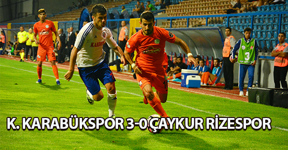 K. KARABÜKSPOR 3-0 ÇAYKUR RİZESPOR