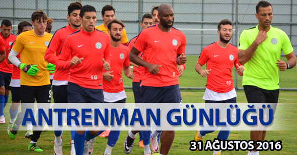 ANTRENMAN GÜNLÜĞÜ 31 AĞUSTOS 2016 ÇARŞAMBA