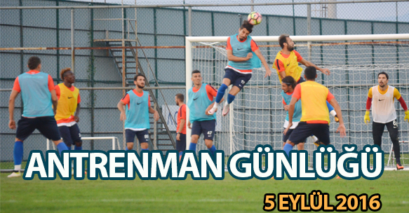ANTRENMAN GÜNLÜĞÜ 5 EYLÜL 2016 PAZARTESİ