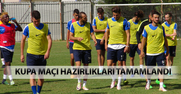 KUPA MAÇI HAZIRLIKLARI TAMAMLANDI