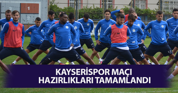 KAYSERİSPOR MAÇI HAZIRLIKLARI TAMAMLANDI