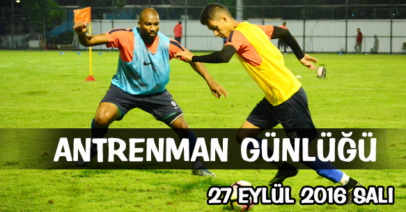 ANTRENMAN GÜNLÜĞÜ 27 EYLÜL 2016 SALI