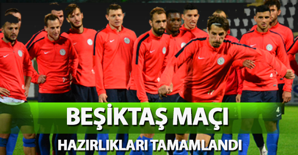 BEŞİKTAŞ MAÇI HAZIRLIKLARI TAMAMLANDI