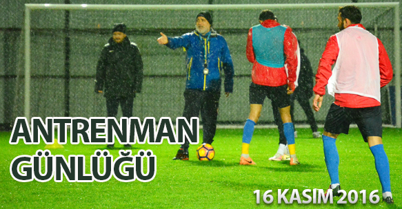 ANTRENMAN GÜNLÜĞÜ 16 KASIM 2016 ÇARŞAMBA