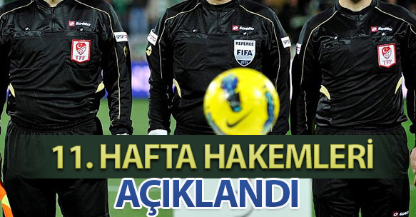 11. HAFTA HAKEMLERİ AÇIKLANDI