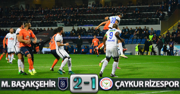 M. BAŞAKŞEHİR 2-1 ÇAYKUR RİZESPOR