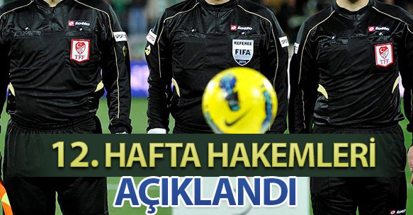 12. HAFTA HAKEMLERİ AÇIKLANDI
