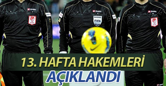13. HAFTA HAKEMLERİ AÇIKLANDI