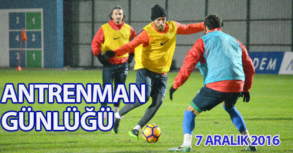 ANTRENMAN GÜNLÜĞÜ 7 ARALIK 2016 ÇARŞAMBA
