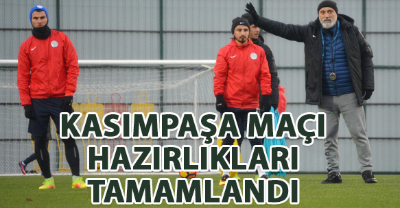 KASIMPAŞA MAÇI HAZIRLIKLARI TAMAMLANDI