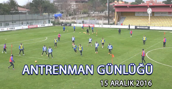 ANTRENMAN GÜNLÜĞÜ 15 ARALIK 2016