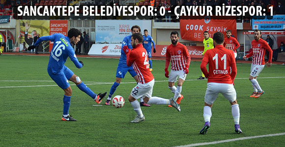 SANCAKTEPE BELEDİYESPOR: 0 - ÇAYKUR RİZESPOR: 1