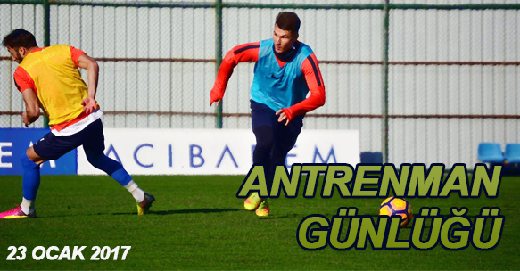 ANTRENMAN GÜNLÜĞÜ 23 OCAK 2017 PAZARTESİ