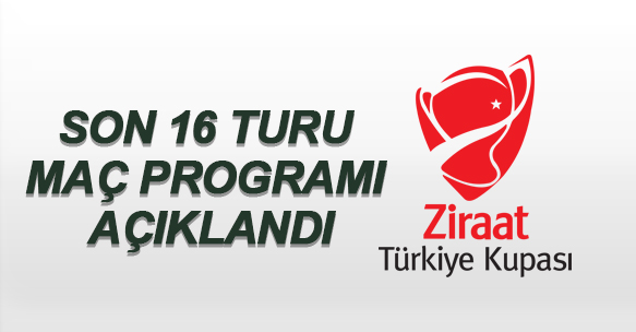 ZİRAAT TÜRKİYE KUPASI SON 16 TURU PROGRAMI