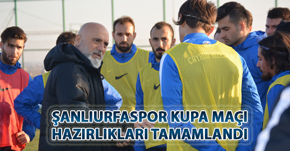 ŞANLIURFASPOR KUPA MAÇI HAZIRLIKLARI TAMAMLANDI