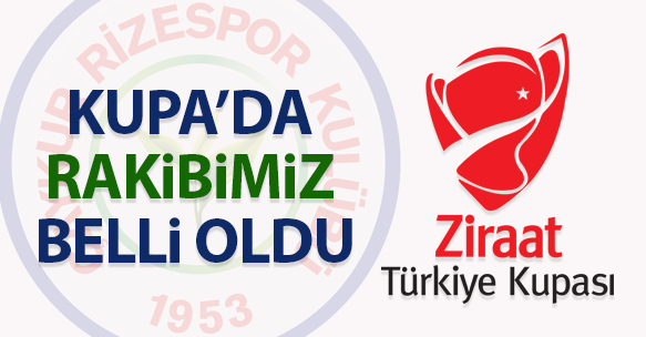 KUPA'DA RAKİBİMİZ BELLİ OLDU
