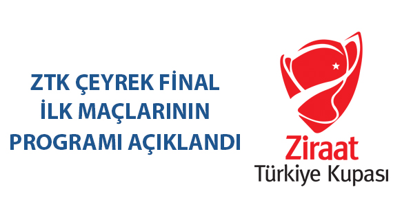 ZTK ÇEYREK FİNAL İLK MAÇLARININ PROGRAMI AÇIKLANDI