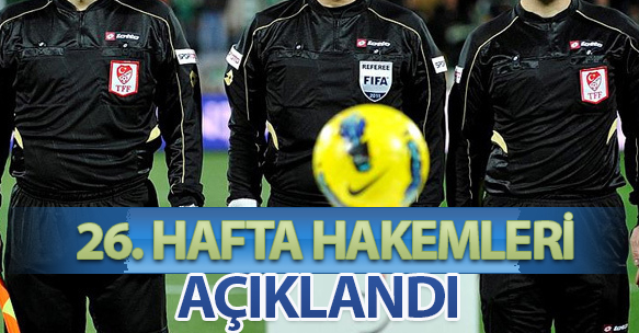 26. HAFTA HAKEMLERİ AÇIKLANDI