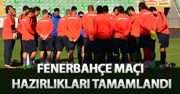 FENERBAHÇE MAÇI HAZIRLIKLARI TAMAMLANDI