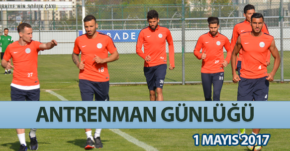 ANTRENMAN GÜNLÜĞÜ 1 MAYIS 2017 PAZARTESİ