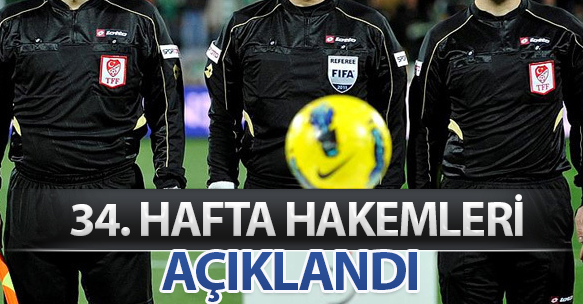 34. HAFTA HAKEMLERİ AÇIKLANDI
