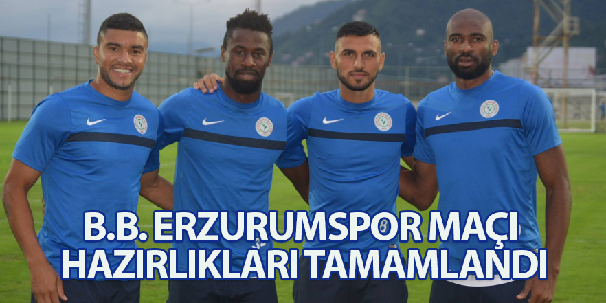 B.B. ERZURUMSPOR MAÇI HAZIRLIKLARI TAMAMLANDI