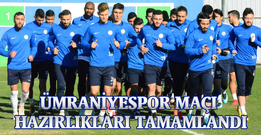 ÜMRANİYESPOR MAÇI HAZIRLIKLARI TAMAMLANI