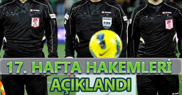 17. HAFTA HAKEMLERİ AÇIKLANDI