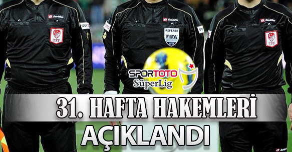 31. HAFTA HAKEMLERİ AÇIKLANDI